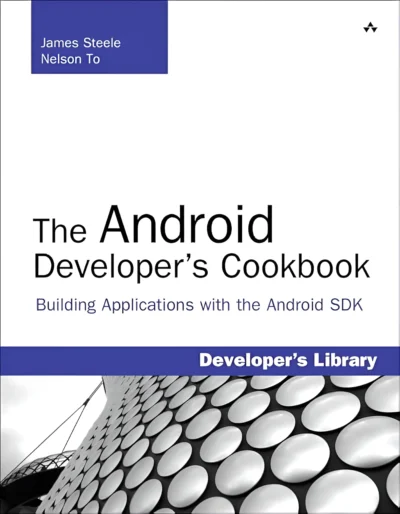 "The Android Developer's Cookbook: Building Applications with the Android SDK" Book by James Steele and Nelson To tomonidan yozilgan kitob