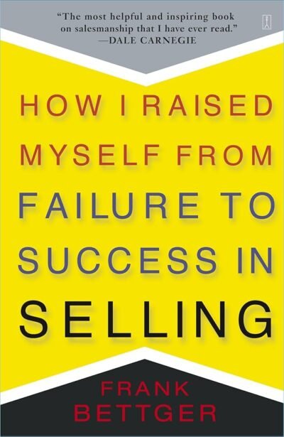 How i raised myself from failure to success in selling Book by Frank Bettger pdf download